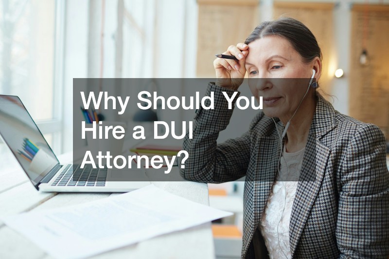 Why Should You Hire a DUI Attorney?